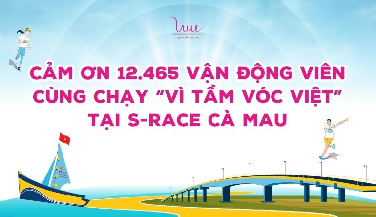 Cảm ơn 12.465 vận động viên cùng chạy “Vì tầm vóc Việt” tại S-Race Cà Mau